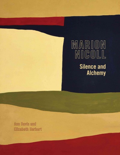 Marion Nicoll : silence and alchemy / by Ann Davis and Elizabeth Herbert ; with contributions from Jennifer Salahub and Christine Sowiak.