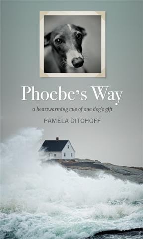 Phoebe's way : a heartwarming tale of one dog's gift / Pamela Ditchoff.