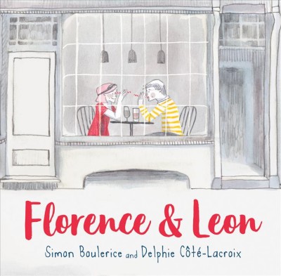 Florence & Leon / Simon Boulerice ; illustrated by Dephie Côté-Lacroix ; translated from the French by Sophie B. Watson.