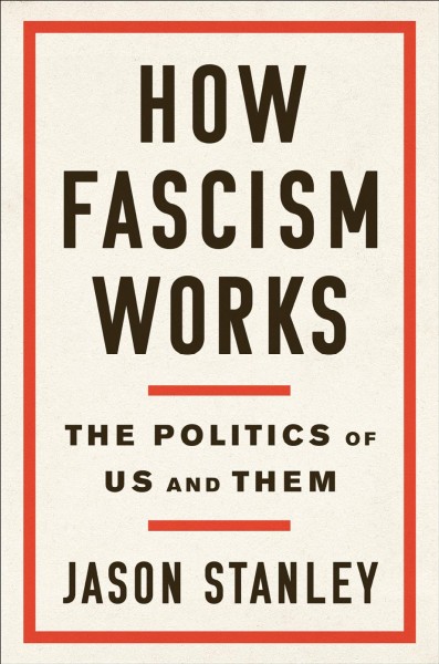How fascism works : the politics of us and them / Jason Stanley.