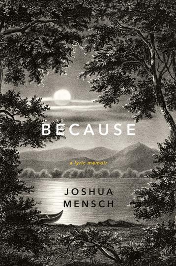 Because : a lyric memoir / Joshua Mensch.