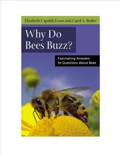 Why do bees buzz? : Fascinating answers to questions about bees.