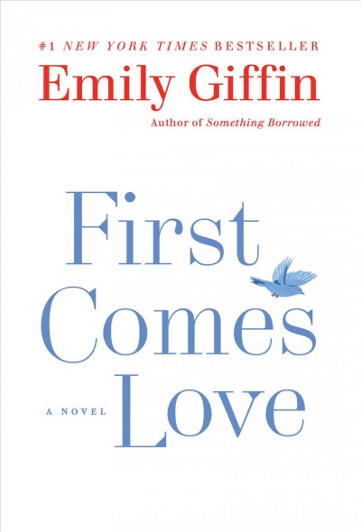 First comes love : a novel / Emily Giffin.