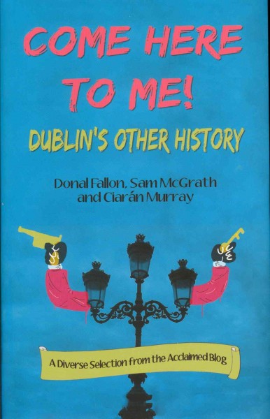 Come here to me! Dublin's other history Hardcover Book{HCB}