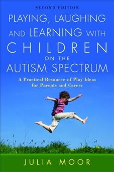 Playing, laughing and learning with children on the autism spectrum : a practical resource of play ideas for parents and carers / Miscellaneous{MIS}