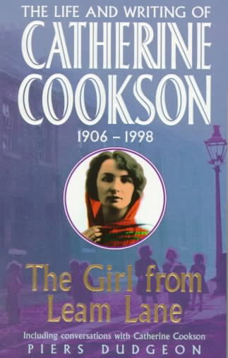 The girl from Leam Lane : the life and writing of Catherine Cookson / Piers Dudgeon. Hardcover Book{HCB}