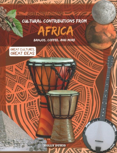 Cultural contributions from Africa : banjos, coffee, and more / Holly Duhig.