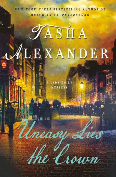 Uneasy lies the crown / Tasha Alexander.