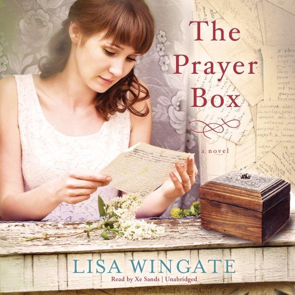The prayer box [electronic resource] : The Prayer Box Series, Book 1. Lisa Wingate.