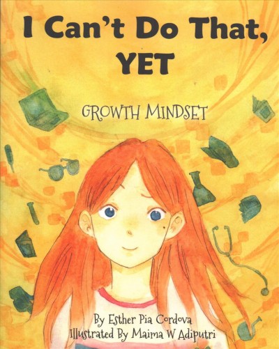 I can't do that, yet : growth mindset / by Esther Pia Cordova ; illustrated by Maima W. Adiputri.