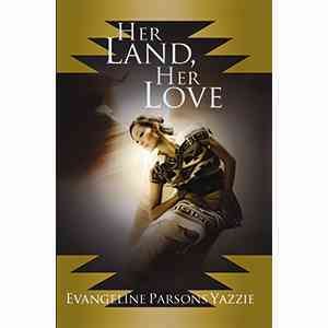 Her land, her love : Nínááníba??a = The Woman Warrior Who Came Home Once Again. Book one / by Evangeline Parsons Yazzie.