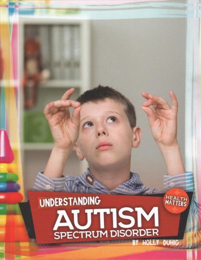 Understanding autism spectrum disorder / by Holly Duhig.