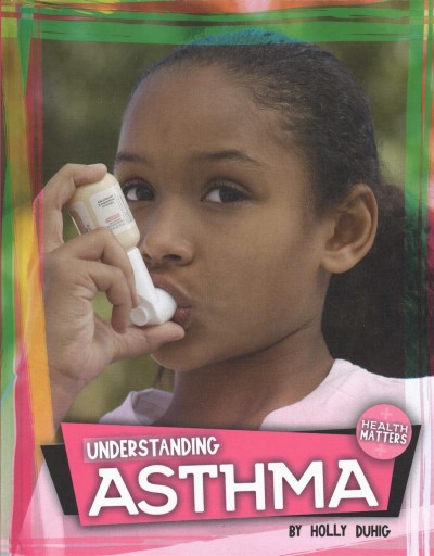 Understanding asthma / by Holly Duhig.