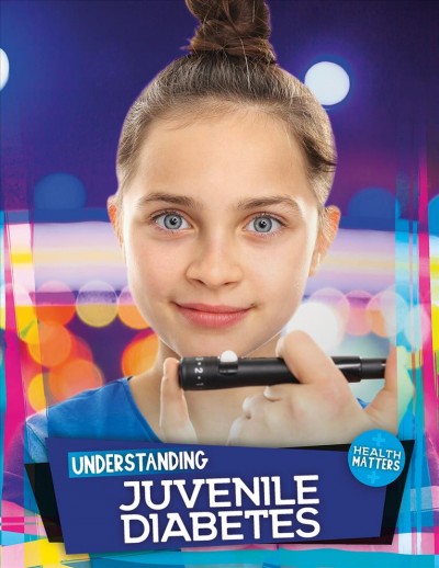 Understanding juvenile diabetes / by Holly Duhig.