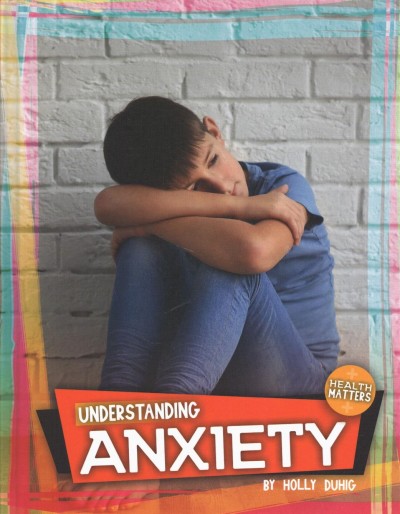 Understanding anxiety / by Holly Duhig.