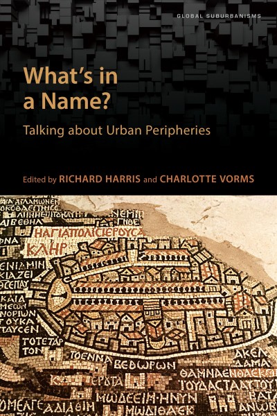 What's in a name? : talking about urban peripheries / edited by Richard Harris and Charlotte Vorms.