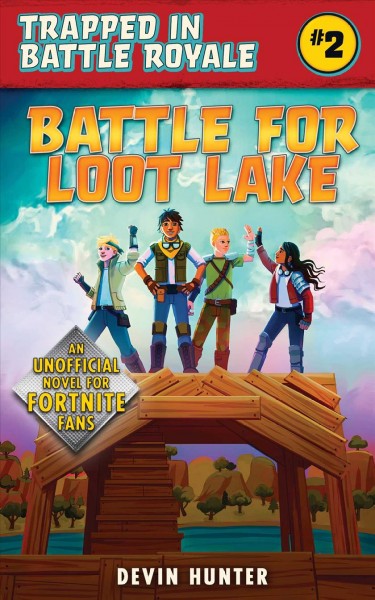 Battle for Loot Lake : an unofficial Fortnite adventure novel / Devin Hunter.
