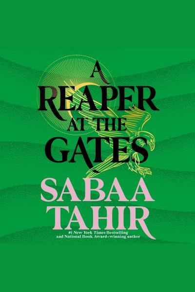 A reaper at the gates [electronic resource] : Ember in the Ashes Series, Book 3. Sabaa Tahir.