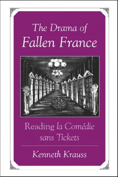 The drama of fallen France : reading la comédie sans tickets / Kenneth Krauss.