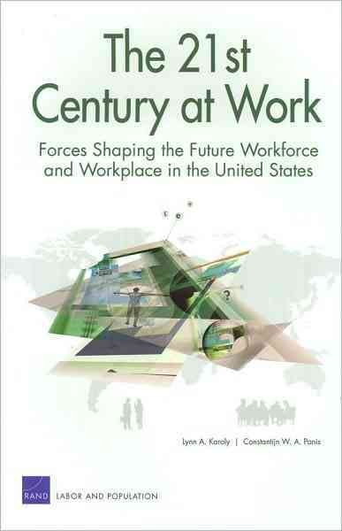 The 21st century at work : forces shaping the future workforce and workplace in the United States / Lynn A. Karoly, Constantijn W.A. Panis.