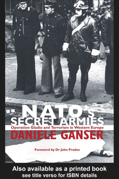 NATO's secret armies : operation Gladio and terrorism in Western Europe / Daniele Ganser.