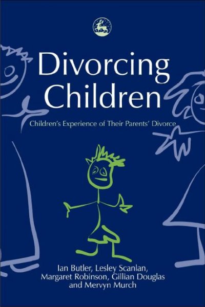 Divorcing children : children's experience of their parents' divorce / Ian Butler [and others].