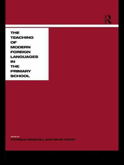 The teaching of modern foreign languages in the primary school / edited by Patricia Driscoll and David Frost.