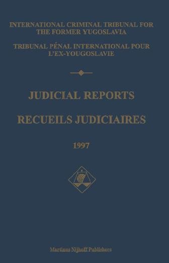 Judicial reports. 1997 / International Criminal Tribunal for the Former Yugoslavia = Recueils judiciaires / Tribunal pénal international pour l'ex-Yougoslavie.