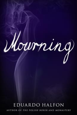 Mourning / Eduardo Halfon ; translated by Lisa Dillman & Daniel Hahn.