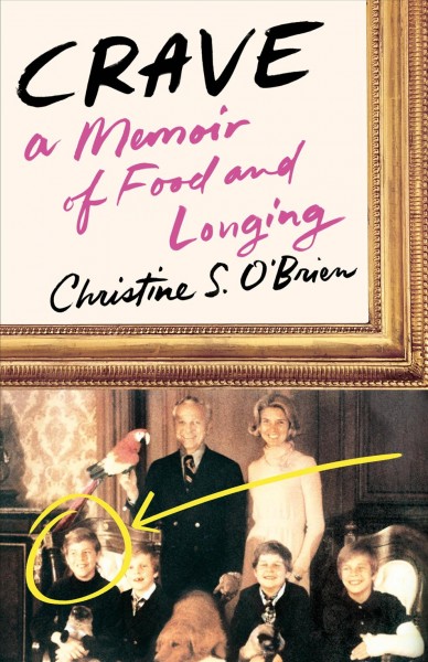 Crave : a memoir of food and longing / Christine S. O'Brien.