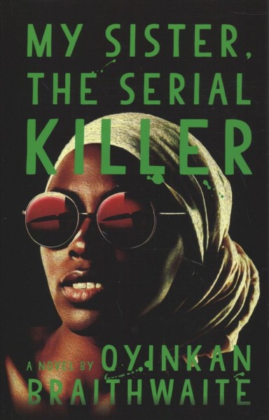 My sister, the serial killer : [a novel] / Oyinkan Braithwaite.