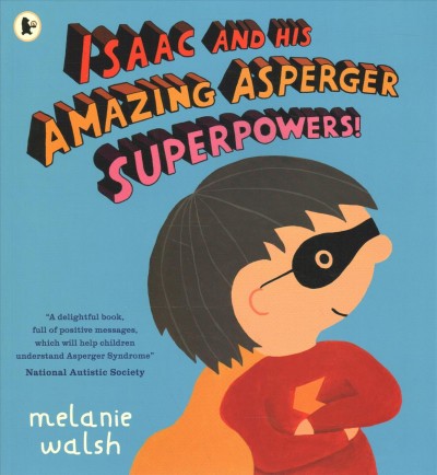 Isaac and his amazing Aspereger superpowers / Melanie Walsh.
