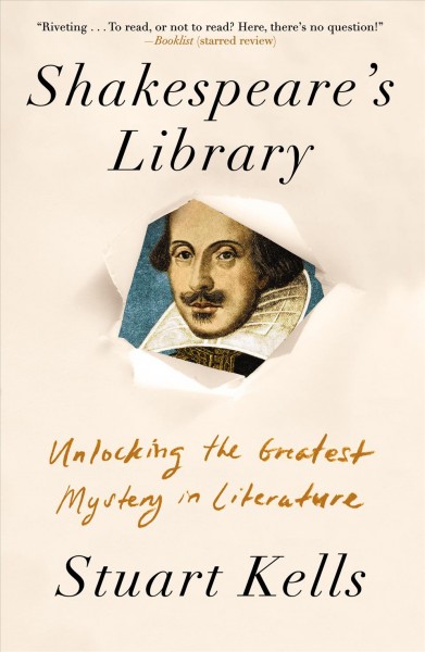 Shakespeare's library : unlocking the greatest mystery in literature / Stuart Kells.