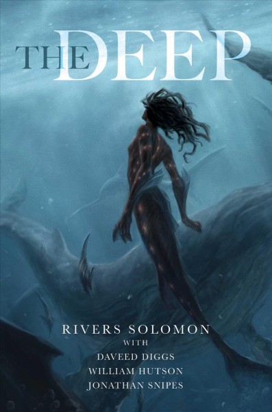 The deep / by Rivers Solomon with Daveed Diggs, William Hutson, and Jonathan Snipes.