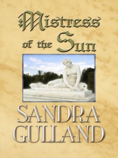 Mistress of the sun / by Sandra Gulland.