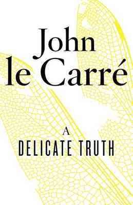 A delicate truth / John le Carré.