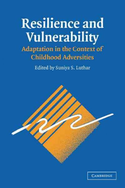 Resilience and vulnerability : adaptation in the context of childhood adversities / edited by Suniya S. Luthar.