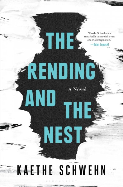 The rending and the nest : a novel / Kaethe Schwehn.