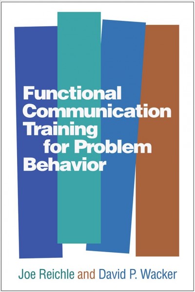 Functional communication training for problem behavior / Joe Reichle, David P. Wacker.