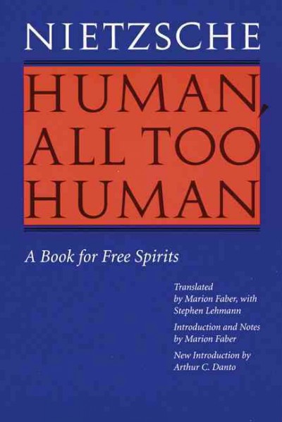 Human, all too human : a book for free spirits / Friedrich Nietzsche ; translated by Marion Faber, with Stephen Lehmann ; introduction and notes by Marion Faber. --