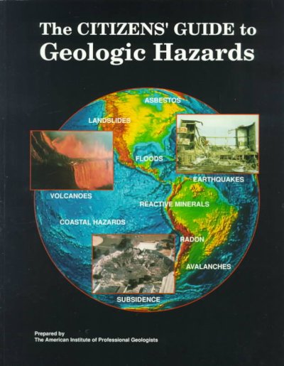 The Citizens' guide to geologic hazards : a guide to understanding geologic hazards, including asbestos, radon, swelling soils, earthquakes, volcanoes, landslides, subsidence, floods, and coastal hazards / prepared by the American Institute of Professional Geologists ; authors, Edward B. Nuhfer, Richard J. Proctor, and Paul H. Moser ; with John E. Allen ... [et al.]. --
