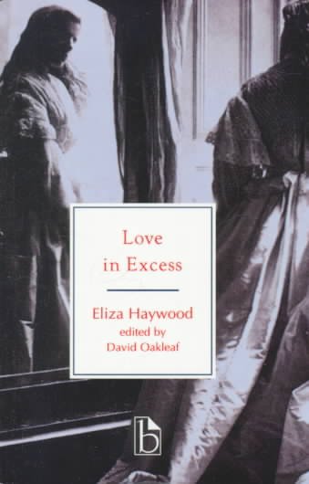 Love in excess ; or, The fatal enquiry / by Eliza Haywood ; edited and with an introduction by David Oakleaf. --