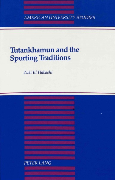 Tutankhamun and the sporting traditions / Zaki El Habashi.