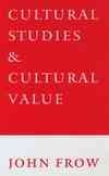 Cultural studies and cultural value / John Frow.