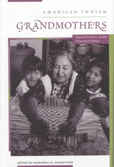 American Indian grandmothers : traditions and transitions / edited by Marjorie M. Schweitzer.