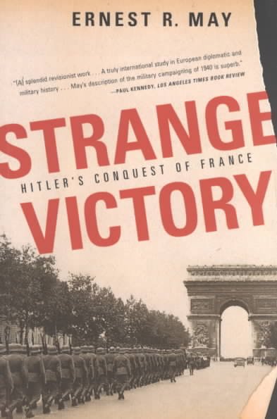 Strange victory : Hitler's conquest of France / Ernest R. May.