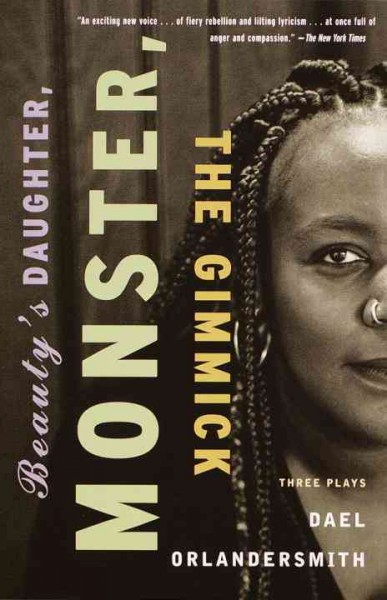 Beauty's daughter ; Monster ; The gimmick : three plays / Dael Orlandersmith.
