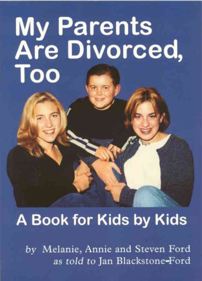 My parents are divorced, too : a book for kids by kids / by Melanie, Annie, and Steven Ford, as told to Jan Blackstone-Ford.