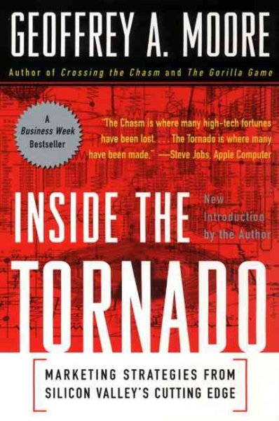 Inside the tornado : marketing strategies from Silicon Valley's cutting edge / Geoffrey A. Moore.