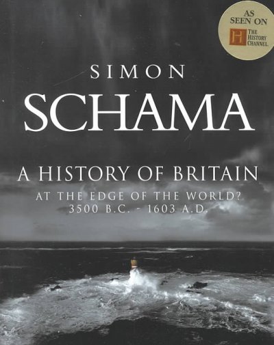 A history of Britain : at the edge of the world? : 3000 BC-AD 1603 / Simon Schama.